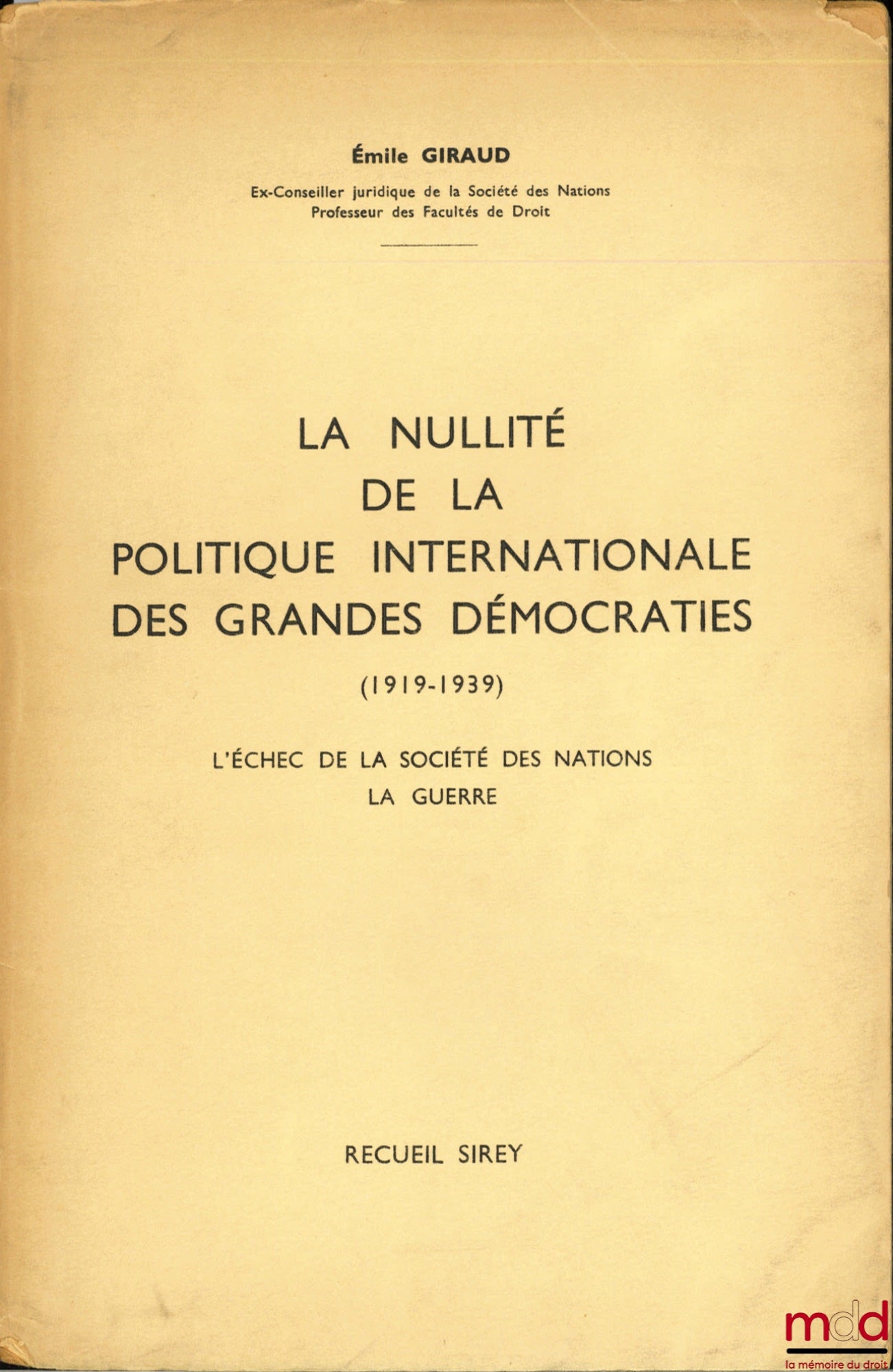 GIRAUD (Émile) – LA NULLITÉ DE LA POLITIQUE INTERNATIONALE DES GRANDES DÉMOCRATIES (1919-1939), L’échec de la Société des Nations - La Guerre