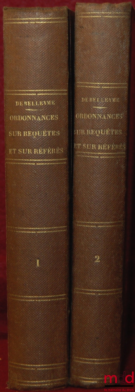 BELLEYME (Louis-Marie de) – ORDONNANCES SUR REQUÊTES ET SUR RÉFÉRÉS SELON LA JURISPRUDENCE DU TRIBUNAL DE PREMIÈRE INSTANCE DU DÉPARTEMENT DE LA SEINE, FORMULES ET OBSERVATIONS, 3e éd. entièrement refondue et considérablement augmentée