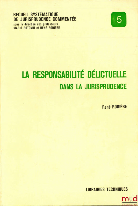 RODIÈRE (René) et alii – LA RESPONSABILITÉ DÉLICTUELLE DANS LA JURISPRUDENCE, coll. Recueil systématique de jurisprudence commentée, n° 5