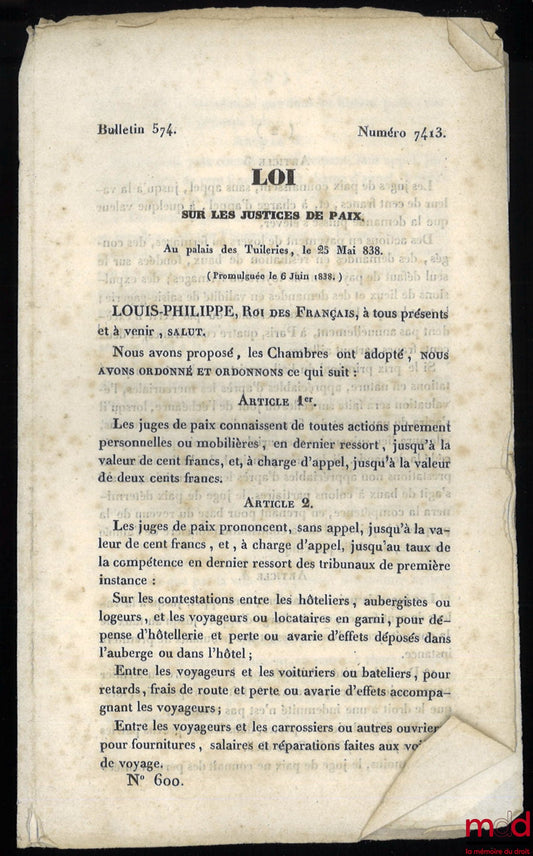 LOI SUR LES JUSTICES DE PAIX, numéro 7413, Au palais des Tuileries, le 25 Mai [1]838 (Promulguée le 6 Juin 1838), Bulletin 574, n° 600
