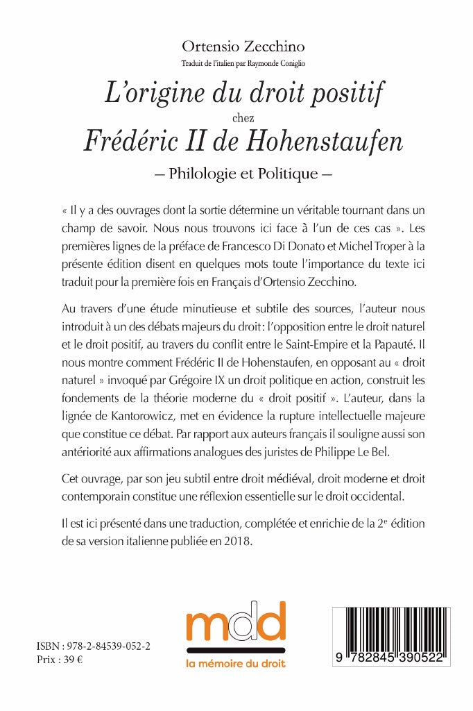ZECCHINO (Ortensio) – L’ORIGINE DU DROIT POSITIF  CHEZ FRÉDÉRIC II DE HOHENSTAUFEN (Empereur des romains)  – Philologie et Politique –   Préface de Francesco DI DONATO & Michel TROPER