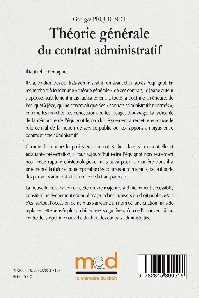 PÉQUIGNOT (Georges) – THÉORIE GÉNÉRALE DU CONTRAT ADMINISTRATIF   Préface de Laurent RICHER  Réimpression de l’éd. de 1945 chez A. Pédone,  entièrement recomposée et corrigée par Maude Lajoinie
