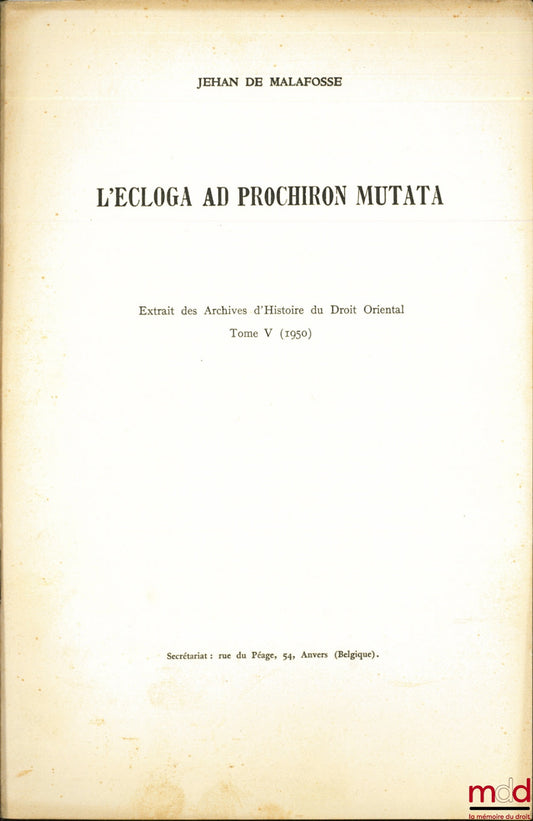 MALAFOSSE (Jehan de) – L’ECLOGA AS PROCHIRON MUTATA, Extrait des Archives d’Histoire du Droit Oriental, t. V