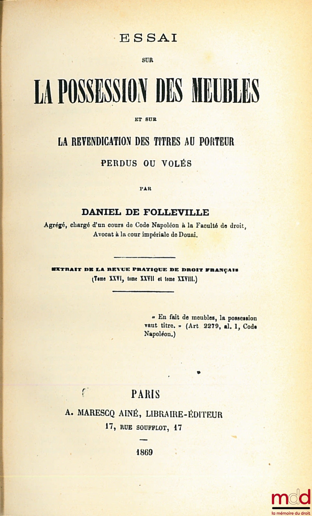 FOLLEVILLE (Daniel de) – ESSAY ON THE POSSESSION OF FURNITURE AND ON THE RECOVERY OF LOST OR STOLEN BEARER SECURITIES, excerpt from the Revue pratique de droit français, vols. XXVI, XXVII and XXVIII