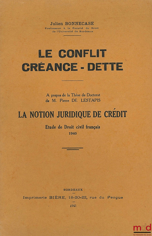 BONNECASE Julien – LE CONFLIT CRÉANCE - DETTE, À propos de la thèse de doctorat de Pierre de Lestapis, LA NOTION JURIDIQUE DE CRÉDIT, Étude de droit civil français 1940
