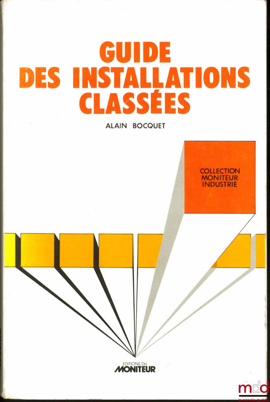 BOCQUET (Alain) – GUIDE DES INSTALLATIONS CLASSÉS, coll. Moniteur Industrie