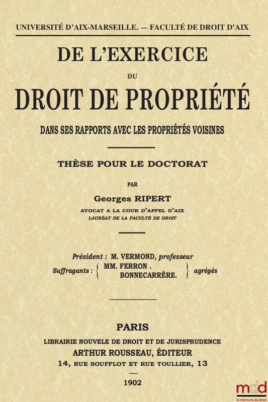 RIPERT Georges – DE L’EXERCICE DU DROIT DE PROPRIÉTÉ DANS SES RAPPORTS  AVEC LES PROPRIÉTÉ VOISINES, thèse