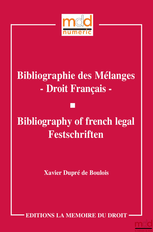 DUPRÉ DE BOULOIS Xavier – BIBLIOGRAPHIE DES MÉLANGES - DROIT FRANÇAIS, Bibliography of french legal Festschriften