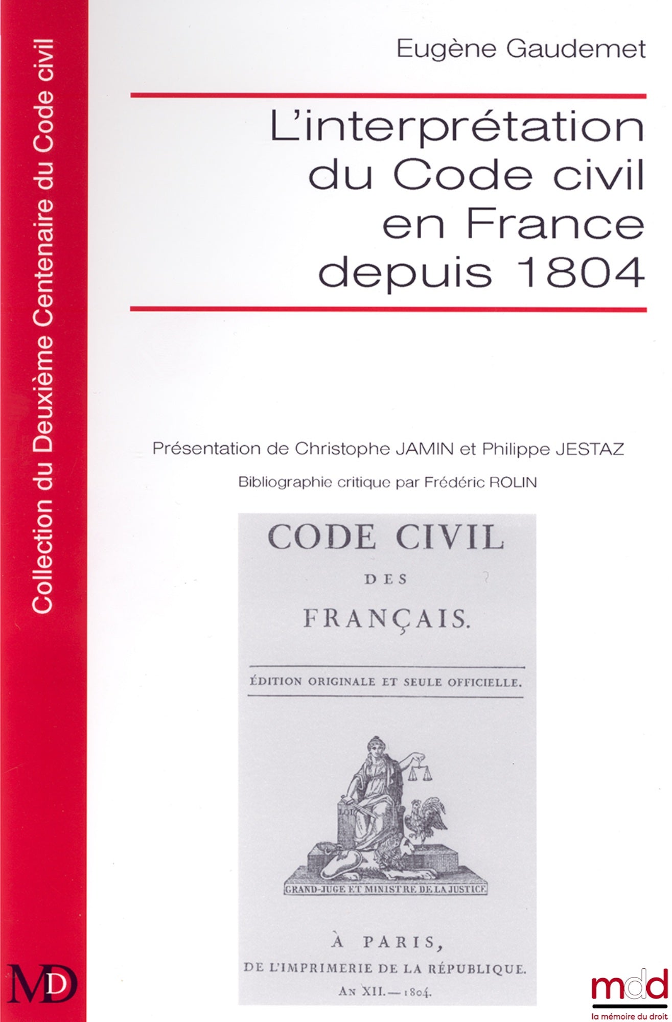 GAUDEMET Eugène – L’INTERPRÉTATION DU CODE CIVIL EN FRANCE DEPUIS 1804, Présentation de Philippe JESTAZ et Christophe JAMIN, Bibliographie critique par Frédéric ROLIN (réimp. de l’éd. de 1911), suivi de « L’œuvre de Saleilles et l’œuvre de Gény en méthodo