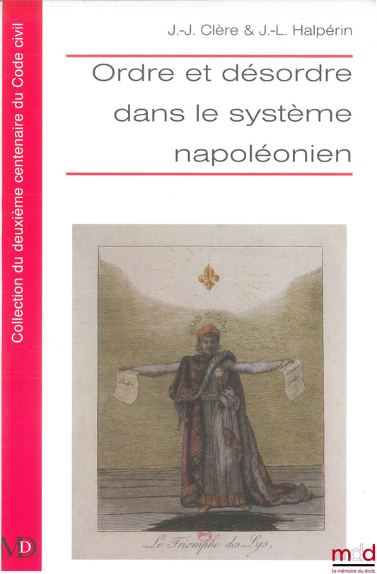 ORDRE ET DÉSORDRE DANS LE SYSTÈME NAPOLÉONIEN, Sous la direction de Jean-Jacques CLÈRE & Jean-Louis HALPÉRIN