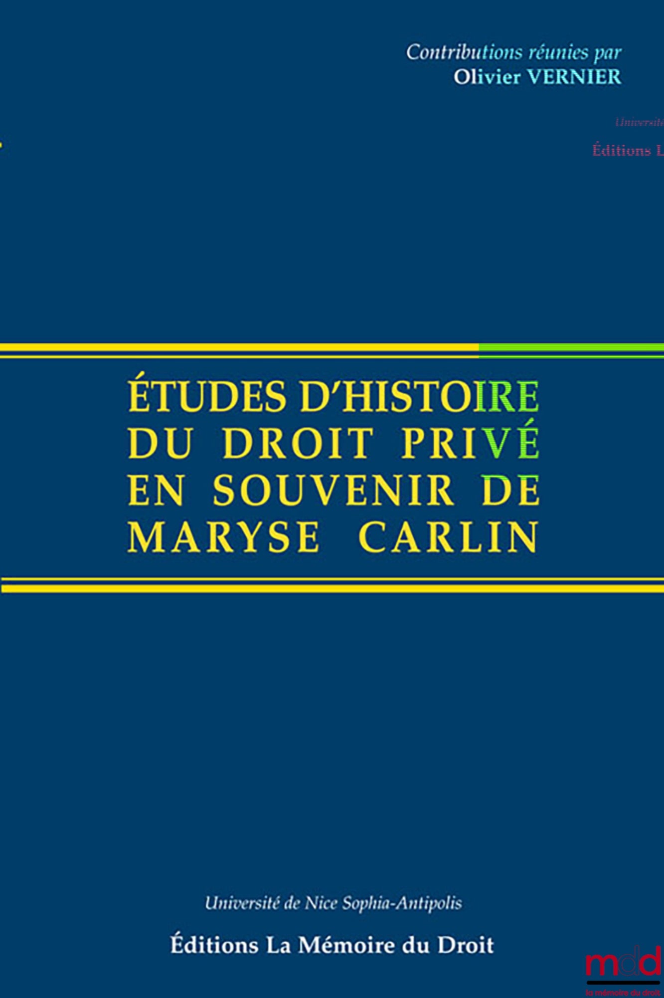 [Mélanges Carlin] – ÉTUDES D’HISTOIRE DU DROIT PRIVÉ EN SOUVENIR DE MARYSE CARLIN, Contributions réunies par Olivier Vernier, Michel Bottin et Marc Ortolani, avec le concours de l’Université de Nice-Sophia Antipolis