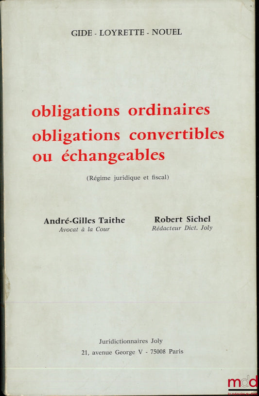 TAITHE (André-Gilles) et SICHEL (Robert) – OBLIGATIONS ORDINAIRES, OBLIGATIONS CONVERTIBLES OU ÉCHANGEABLES (Régime juridique et fiscal), Ext. du Dictionnaire des Sociétés Anonymes, coll. Gide - Loyrette - Nouel