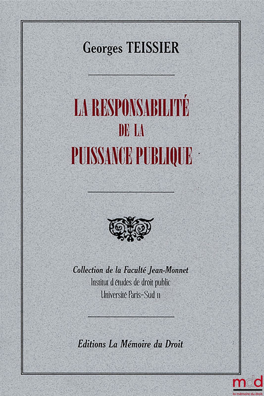 TEISSIER Georges – LA RESPONSABILITÉ DE LA PUISSANCE PUBLIQUE, Extrait du Répertoire du droit administratif sous la direction de L. Becquet, Collection de la Faculté Jean Monnet