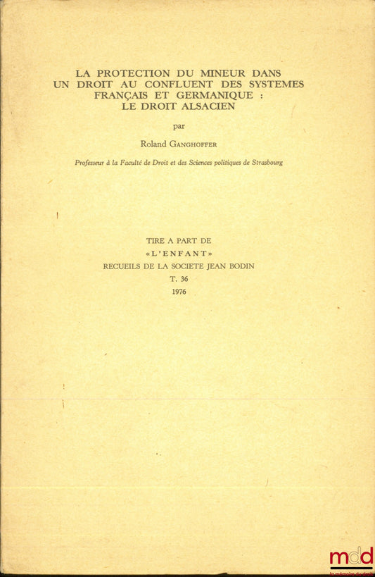 GANGHOFFER (Roland) – THE PROTECTION OF MINORS IN LAW AT THE CONFLUENCE OF FRENCH AND GERMANIC SYSTEMS: ALSACE LAW, excerpt from "L'Enfant", Collection of the Jean Bodin Society