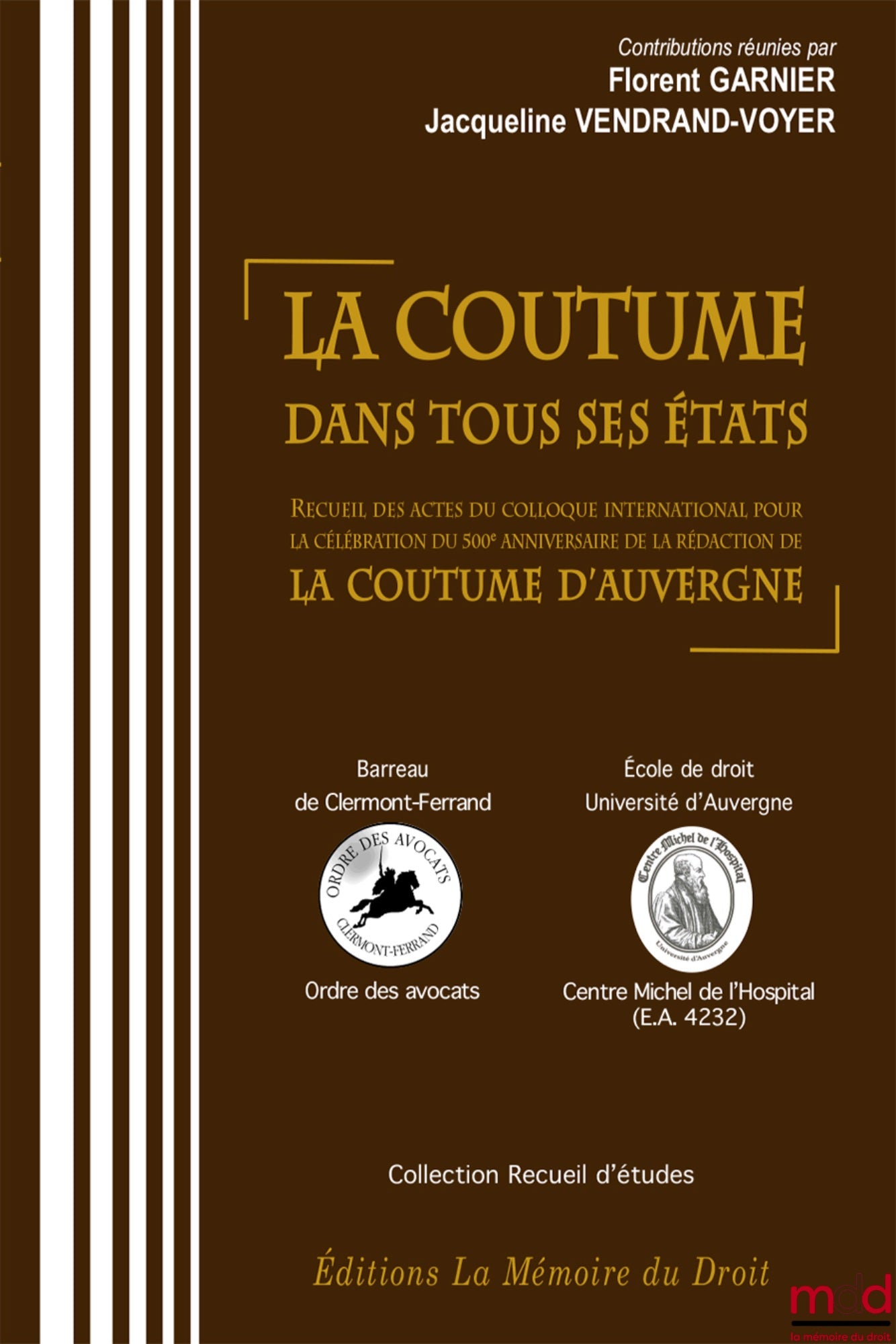 CUSTOM IN ALL ITS FORMS, Proceedings of the international symposium held from June 15 to 17, 2010, on the occasion of the 500th anniversary of, THE EDITING OF THE CUSTOM OF AUVERGNE, Edited by Florent GARNIER & Jacqueline VENDRAND-VOYER