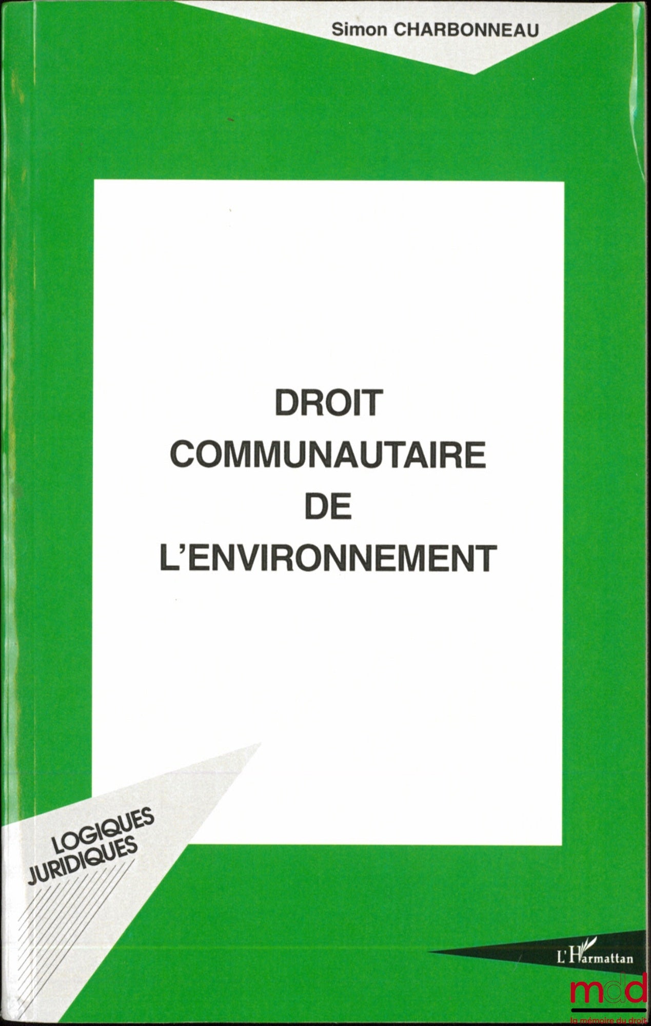 CHARBONNEAU (Simon) –  DROIT COMMUNAUTAIRE DE L’ENVIRONNEMENT, coll. Logiques Juridiques