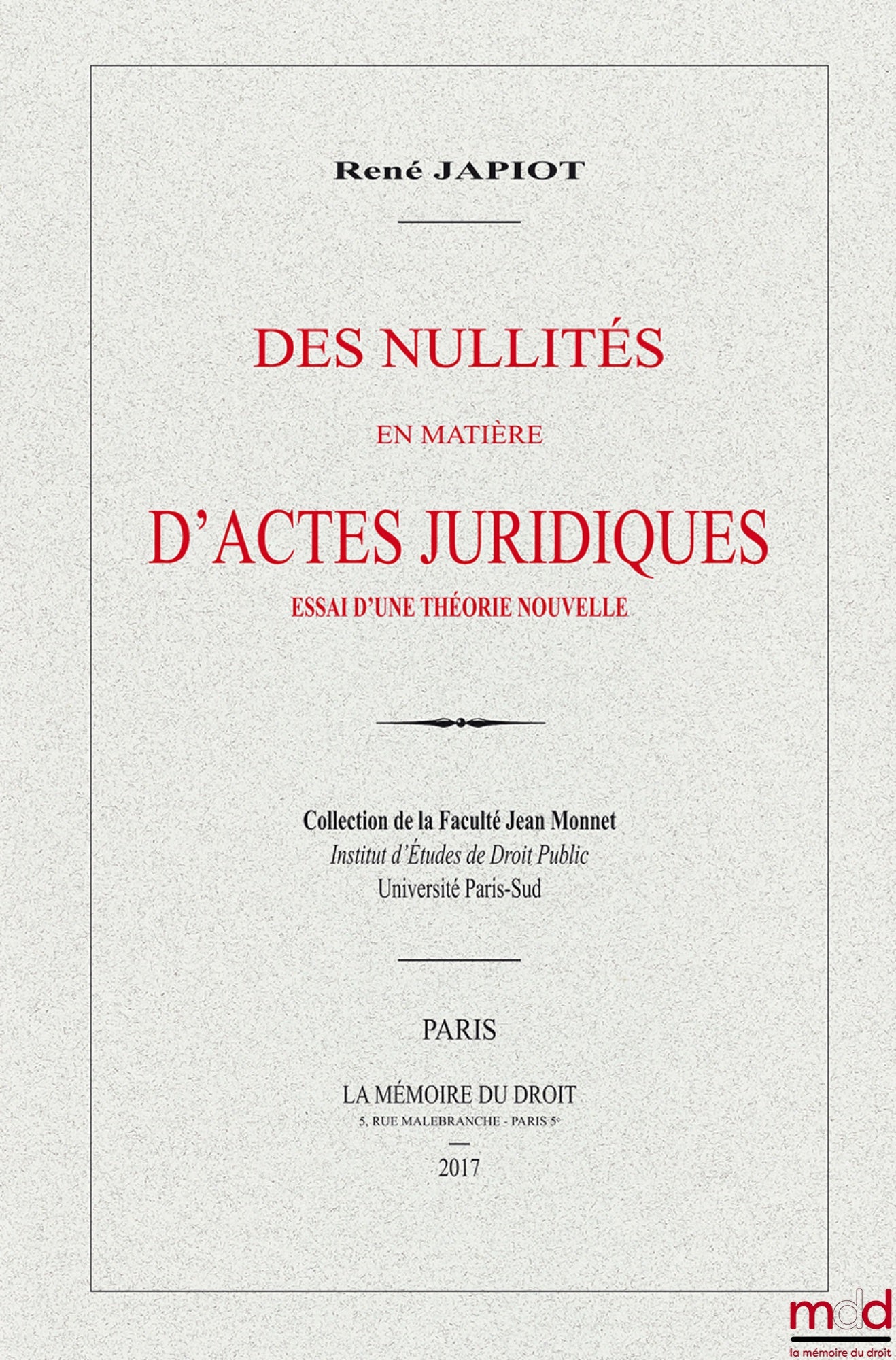 JAPIOT René – DES NULLITÉS EN MATIÈRE D’ACTES JURIDIQUES, Essai d’une théorie nouvelle (Thèse de 1909), Collection de la Faculté Jean Monnet