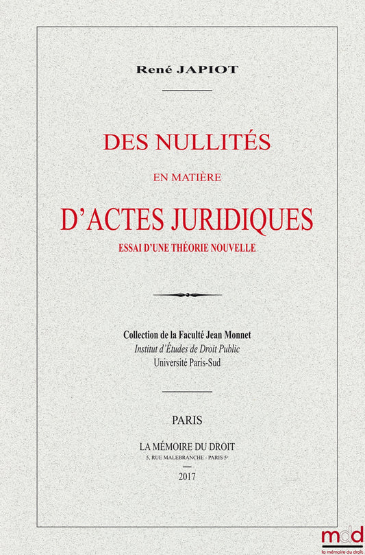 JAPIOT René – On Nullities in Matters of Legal Acts, Essay on a New Theory (Thesis of 1909), Collection of the Jean Monnet Faculty