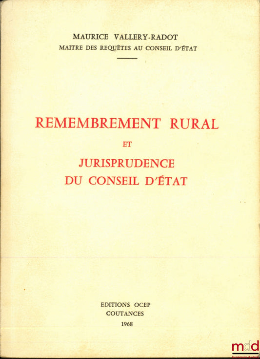 VALLERY-RADOT (Maurice) – REMEMBREMENT RURAL ET JURISPRUDENCE DU CONSEIL D’ÉTAT