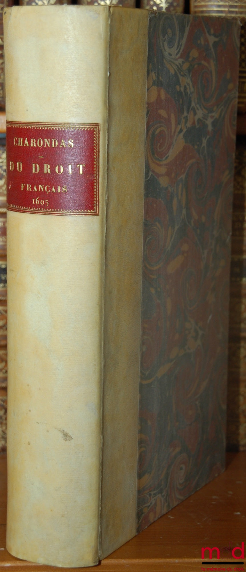 CHARONDAS LE CARON (Louis) – [RESPONSES ET DÉCISIONS DU DROICT FRANÇOIS, confirmées par arrets des Cours souveraines de ce royaume et autres : Comme aussi des Conseils d’État & Privé du Roi, & grand Conseil, Enrichies de singulières Observations de Droit