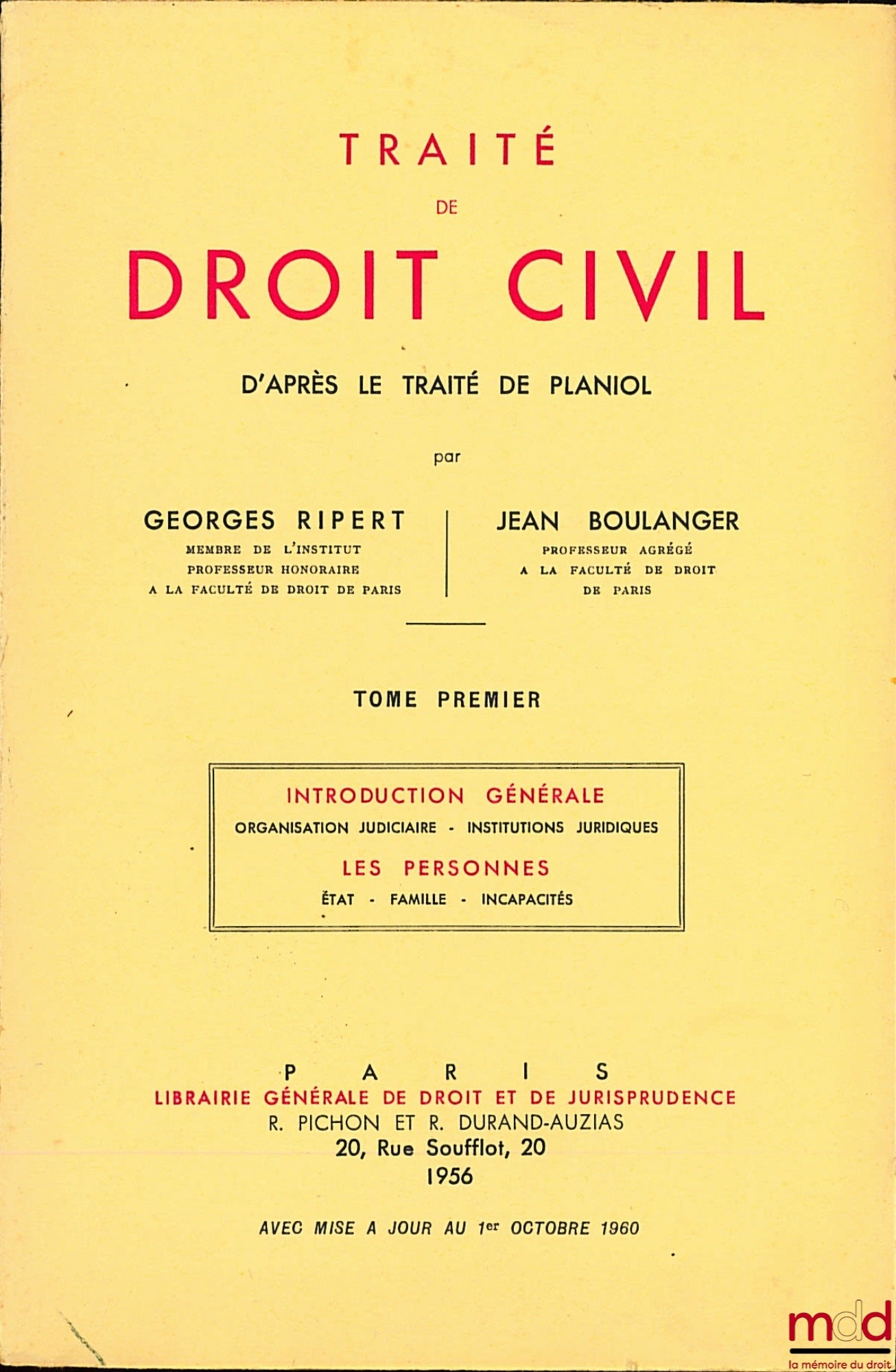 RIPERT (Georges) et BOULANGER (Jean) – TRAITÉ DE DROIT CIVIL D’APRÈS LE TRAITÉ DE PLANIOL, t. I : Introduction générale, Organisation judiciaire, Institutions juridiques ; Les personnes, État, Famille, Incapacités ; t. II : Obligations, Contrat, Responsab