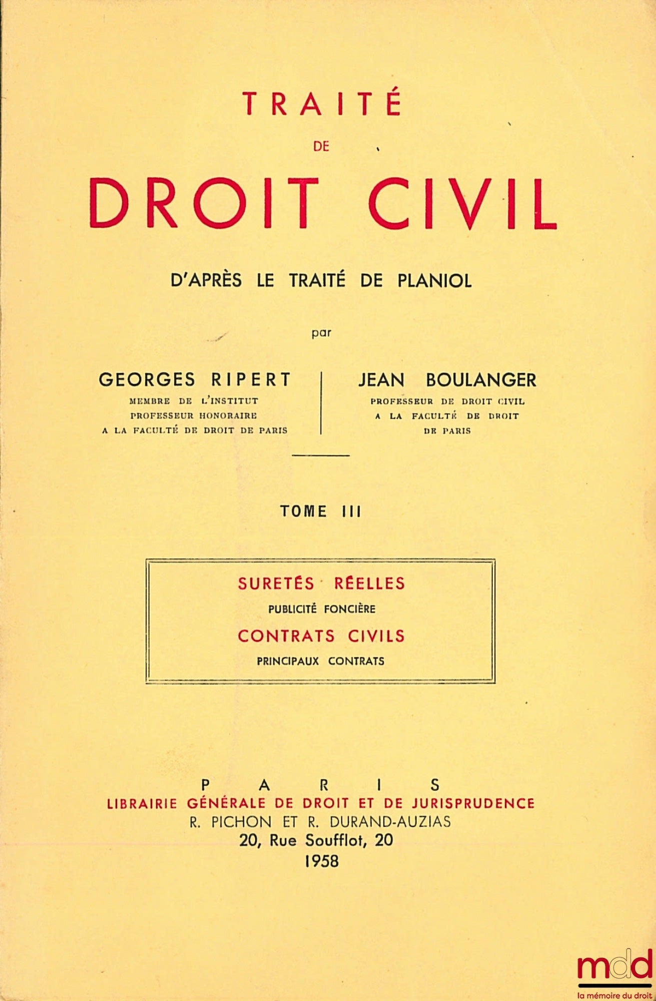 RIPERT (Georges) et BOULANGER (Jean) – TRAITÉ DE DROIT CIVIL D’APRÈS LE TRAITÉ DE PLANIOL, t. I : Introduction générale, Organisation judiciaire, Institutions juridiques ; Les personnes, État, Famille, Incapacités ; t. II : Obligations, Contrat, Responsab