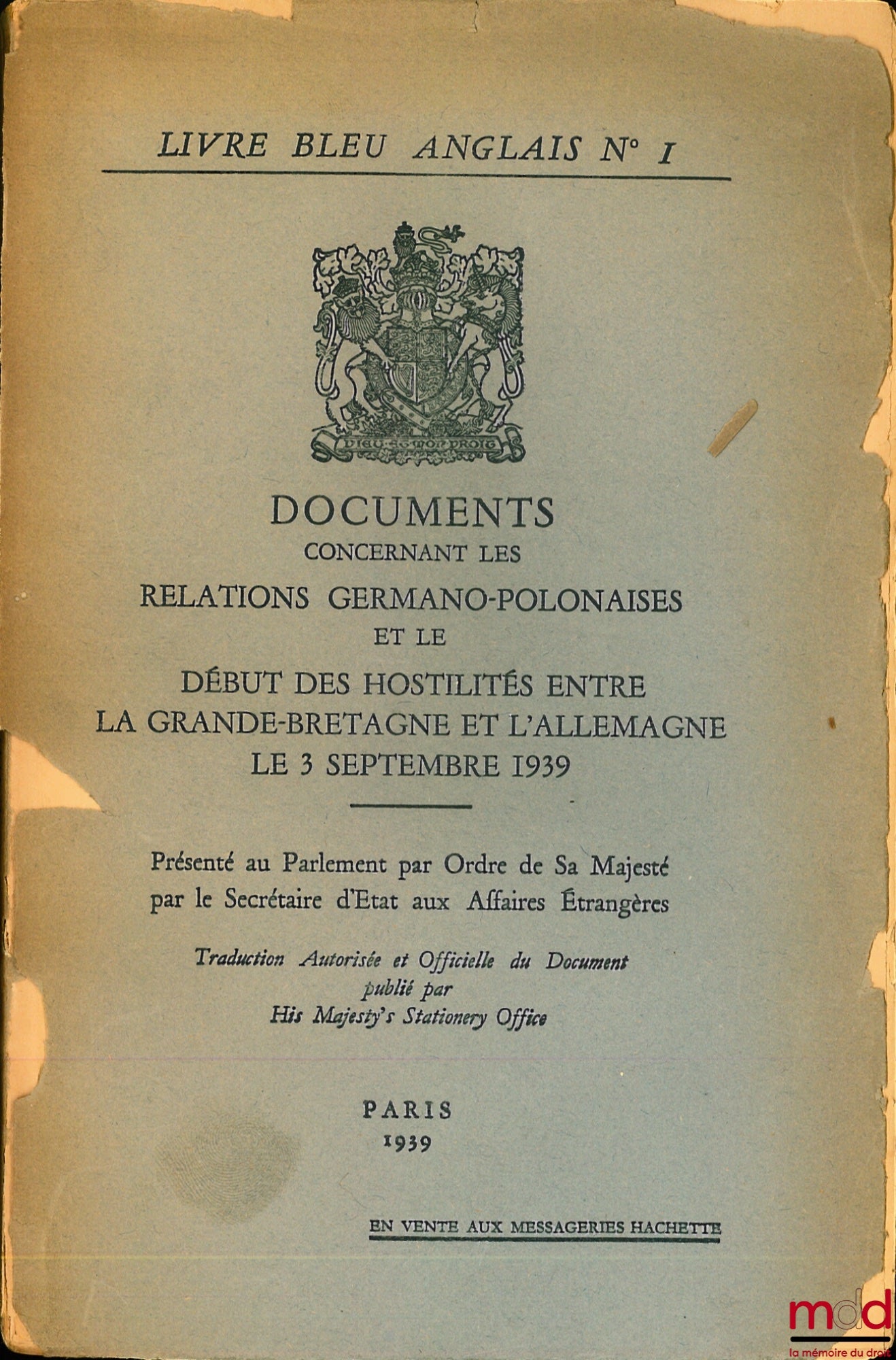 DOCUMENTS CONCERNANT LES RELATIONS GERMANO-POLONAISES ET LE DÉBUT DES HOSTILITÉS ENTRE LA GRANDE-BRETAGNE ET L’ALLEMAGNE LE 3 SEPTEMBRE 1939, Présenté au Parlement par Ordre de sa Majesté par le Secrétaire d’État aux Affaires Étrangères. Traduit Autorisé