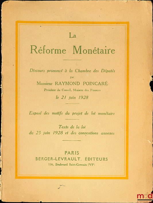 POINCARÉ (Raymond) – LA RÉFORME MONÉTAIRE. Exposé des motifs du projet de loi monétaire (Texte de la loi du 25 juin 1928 et des conventions annexes). Discours prononcé à la Chambre des Députés le 21 juin 1928