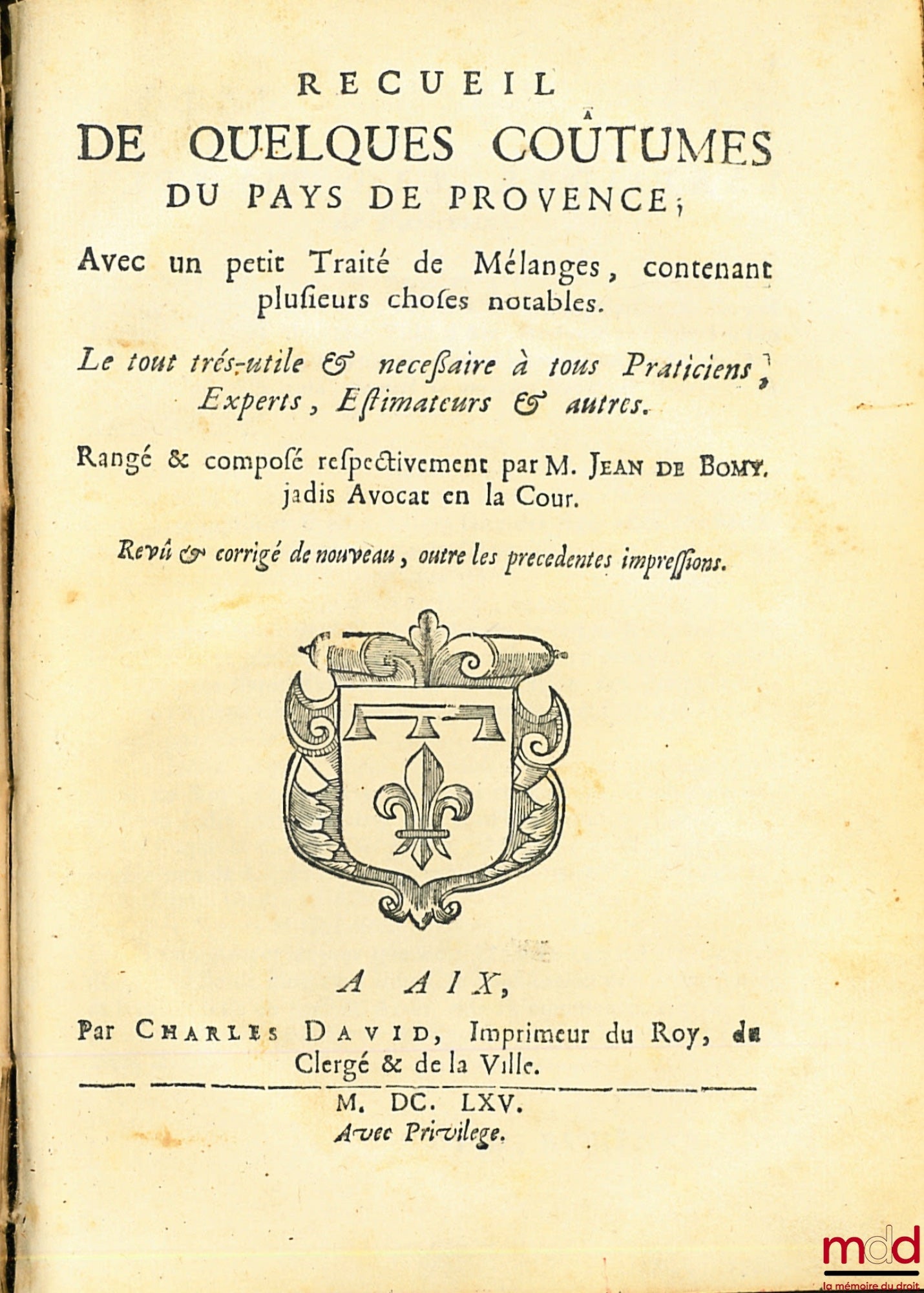 MORGUES (ou MOURGUES Jacques) / BOMY (Jean de) – LES STATUTS ET COUSTUMES DU PAYS DE PROVENCE, Revue de nouveau, corrigé et augmenté par le même Auteur, suivi de RECUEIL DE QUELQUES COUTUMES DU PAYS DE PROVENCE, avec un petit Traité de Mélanges, contenant