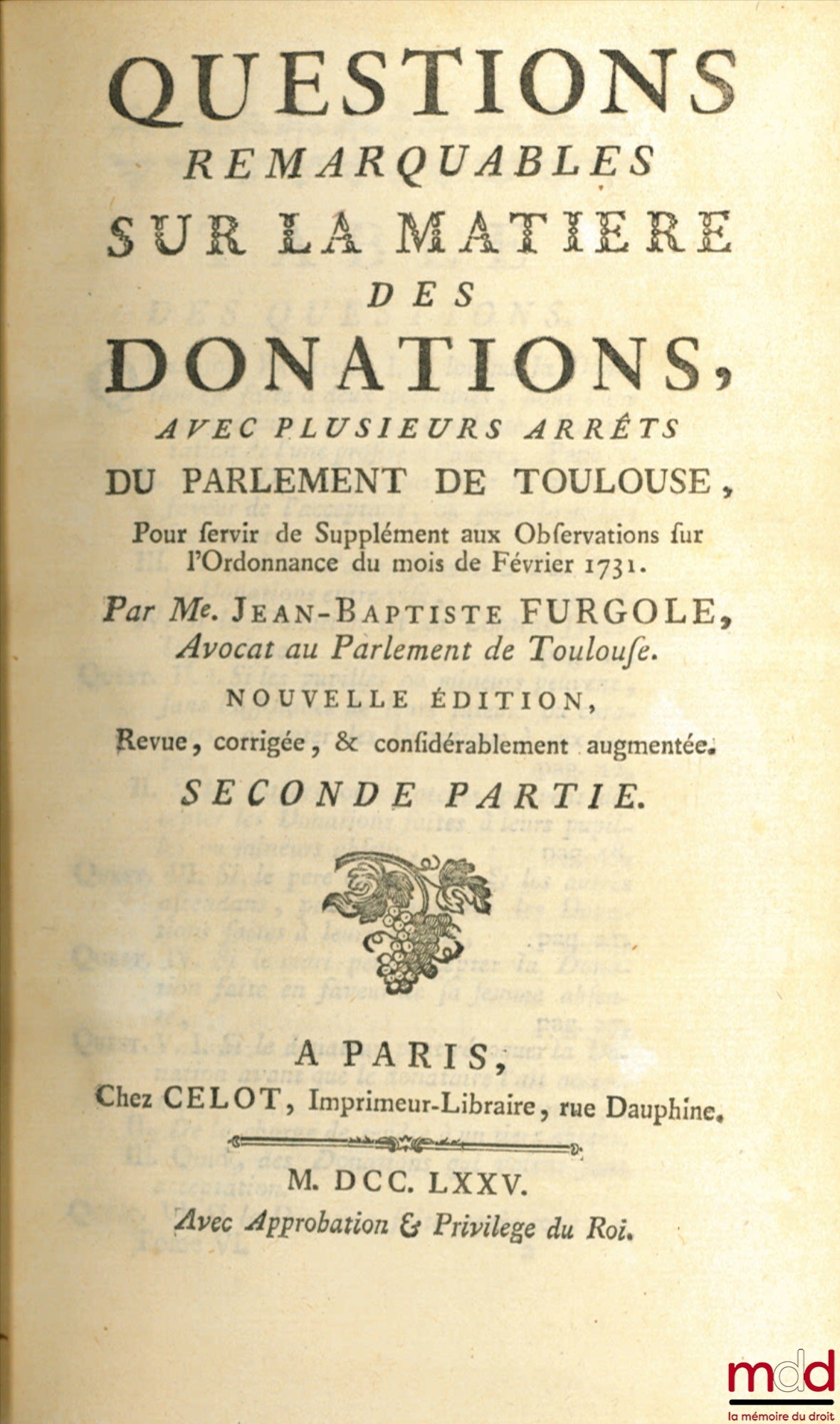 FURGOLE (Jean-Baptiste) – OEUVRES COMPLÈTES DE M. FURGOLE, nouvelle édition revue, corrigée et augmentée :  t. V : TRAITÉ DE LA SEIGNEURIE FÉODALE UNIVERSELLE, ET DU FRANC-ALLEU NATUREL t. VI : QUESTIONS REMARQUABLES SUR LA MATIÈRE DES DONATIONS AVEC PLUS