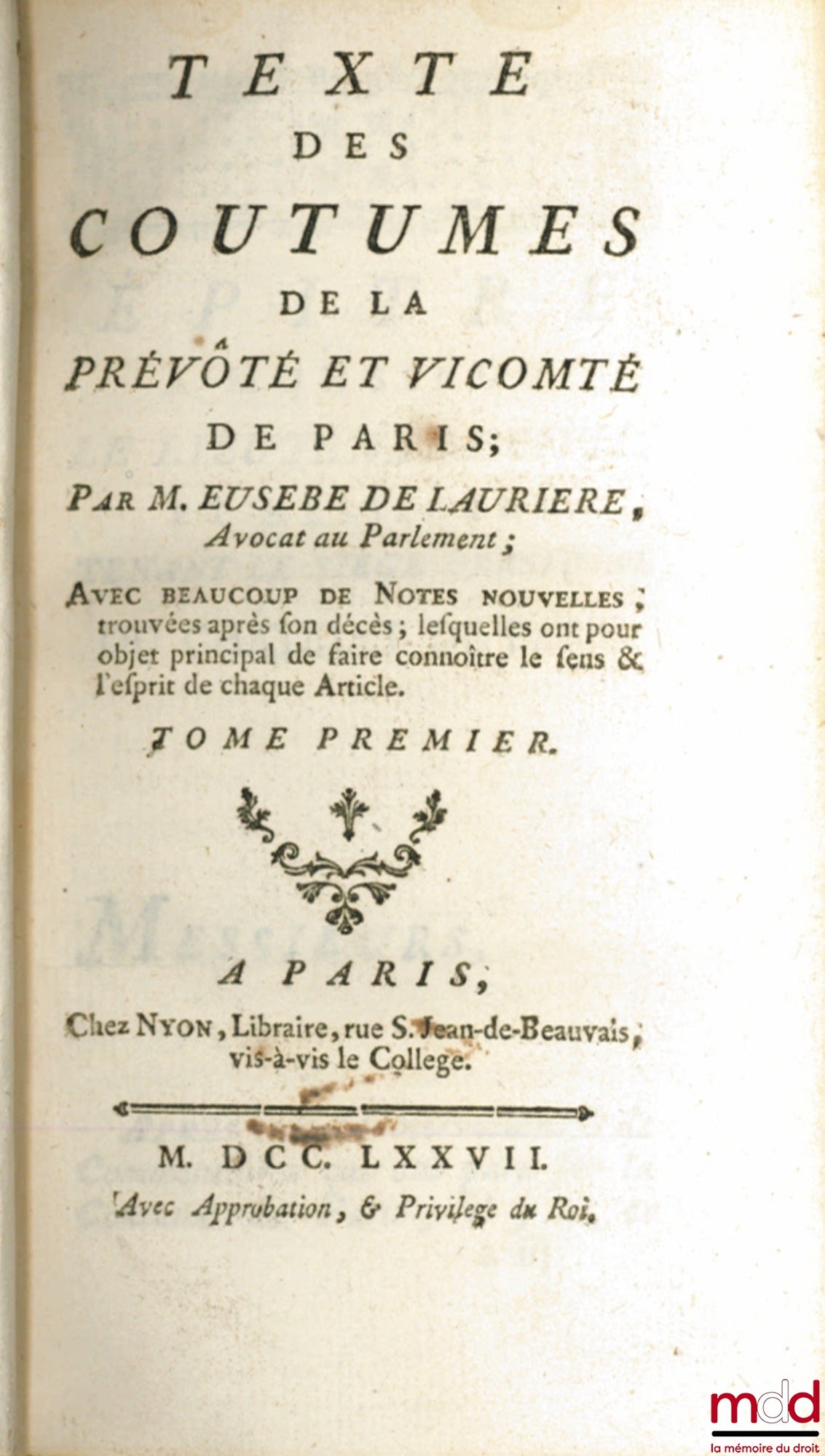 [Paris], LAURIÈRE (Eusèbe de) – TEXTE DES COUTUMES DE LA PRÉVÔTÉ ET VICOMTÉ DE PARIS ; Avec beaucoup de Notes nouvelles, trouvées après son décès ; lesquelles ont pour objet principal de faire connoître le sens & l’esprit de chaque Article