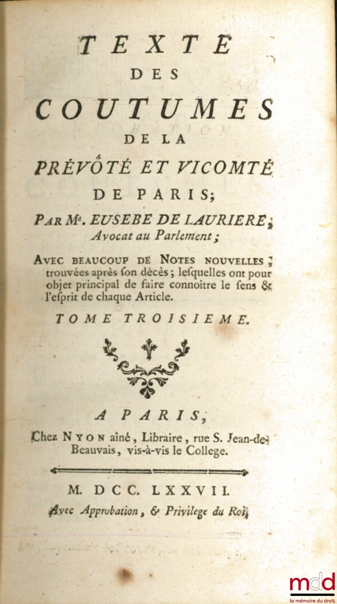 [Paris], LAURIÈRE (Eusèbe de) – TEXTE DES COUTUMES DE LA PRÉVÔTÉ ET VICOMTÉ DE PARIS ; Avec beaucoup de Notes nouvelles, trouvées après son décès ; lesquelles ont pour objet principal de faire connoître le sens & l’esprit de chaque Article