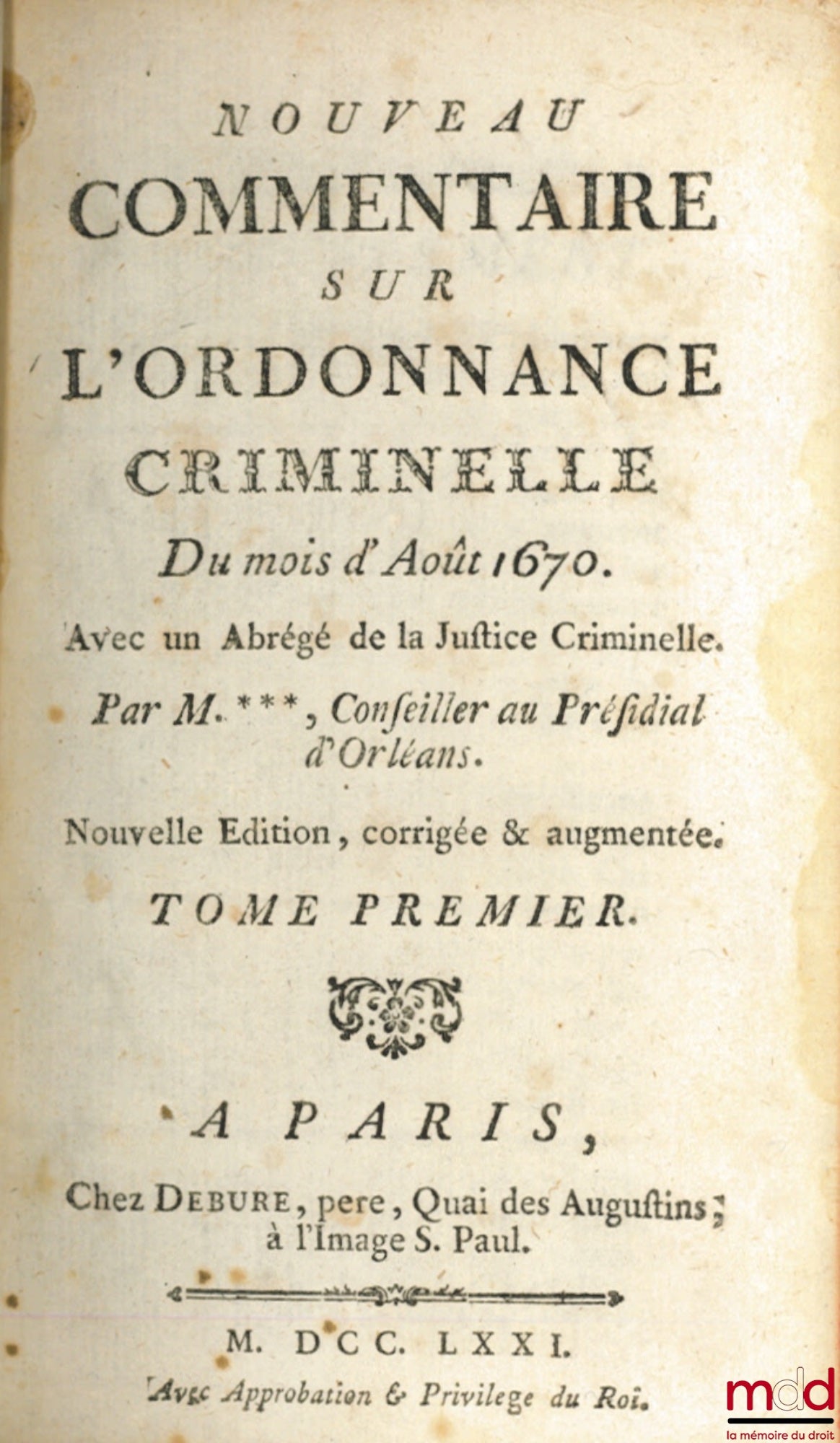 JOUSSE (Daniel) – IDÉE GÉNÉRALE DE LA JUSTICE CRIMINELLE. NOUVEAU COMMENTAIRE SUR L’ORDONNANCE CRIMINELLE DU MOIS D’AOÛT 1670, AVEC UN ABRÉGÉ DE LA JUSTICE CRIMINELLE, nouvelle éd. corrigée et augmentée