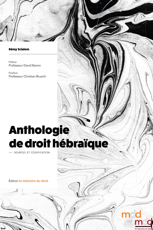 SCIALOM Rémy – ANTHOLOGY OF HEBREW LAW – Sources &amp; Codification – Preface by Professor David BANON, Afterword by Professor Christian BRUSCHI