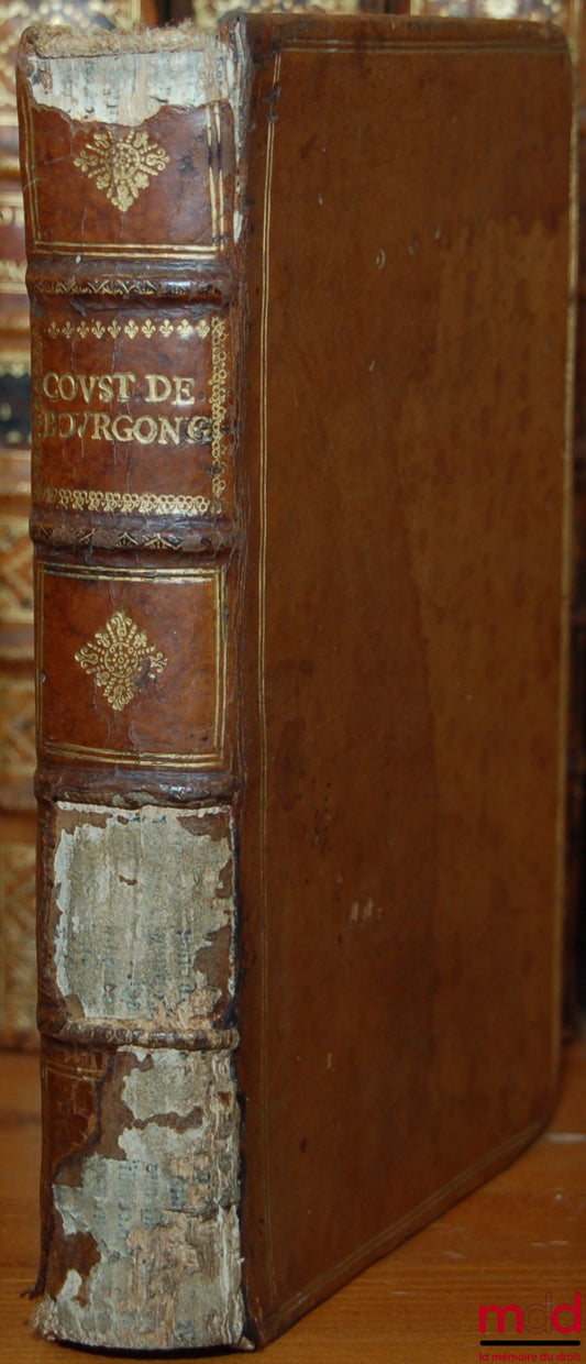 [Coutumes], BEGAT (Jean) & DEPRINGLE (Guillaume) – LA COUTUME DU DUCHÉ DE BOURGOGNE ENRICHIE DES COMMENTAIRES FAICTS SUR SON TEXTE PAR LES SIEURS BEGAT, PRÉSIDENT ET DEPRINGLE AVOCAT AU PARLEMENT DE DIJON, et de plusieurs observations faictes par divers a