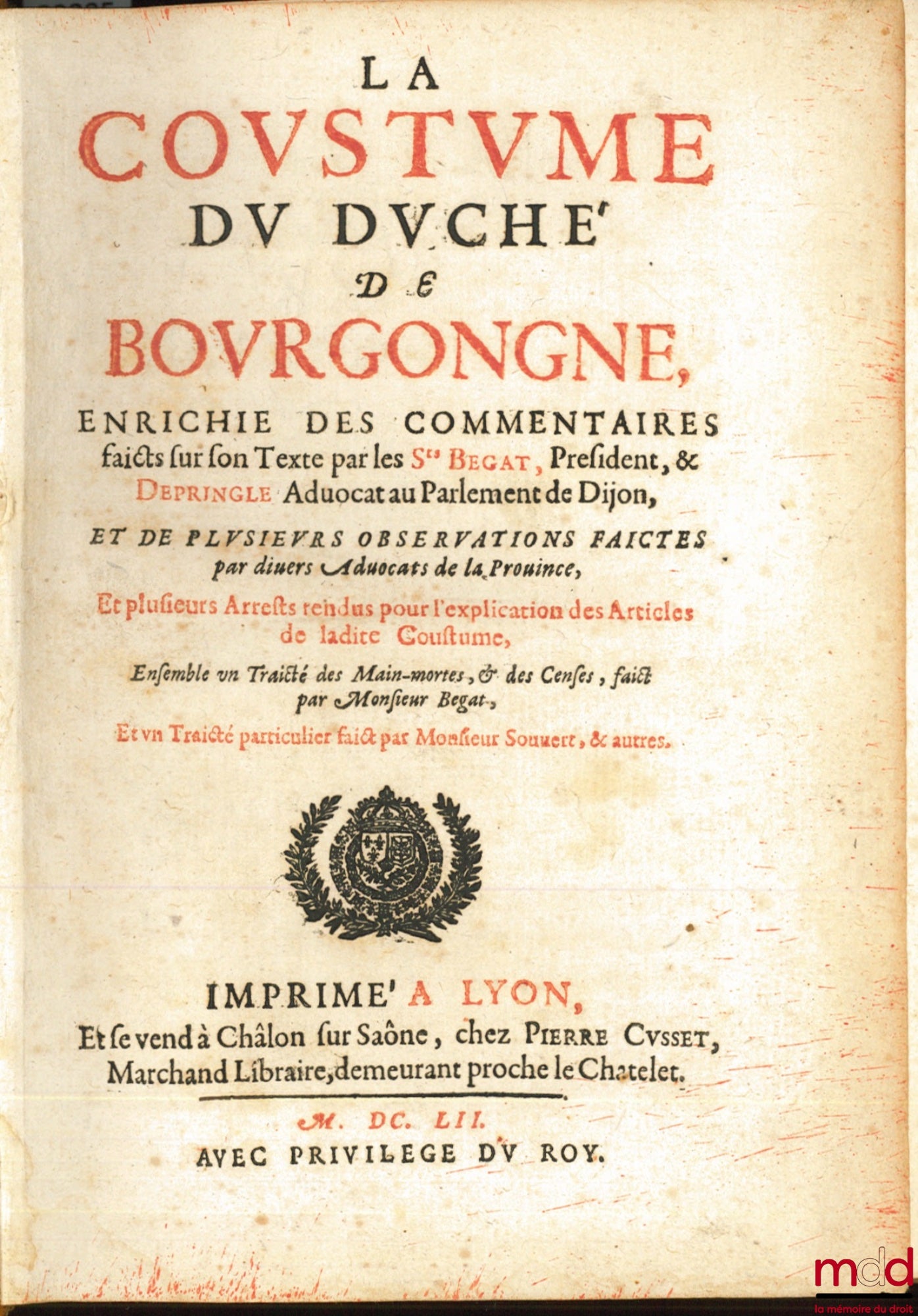 [Coutumes], BEGAT (Jean) & DEPRINGLE (Guillaume) – LA COUTUME DU DUCHÉ DE BOURGOGNE ENRICHIE DES COMMENTAIRES FAICTS SUR SON TEXTE PAR LES SIEURS BEGAT, PRÉSIDENT ET DEPRINGLE AVOCAT AU PARLEMENT DE DIJON, et de plusieurs observations faictes par divers a