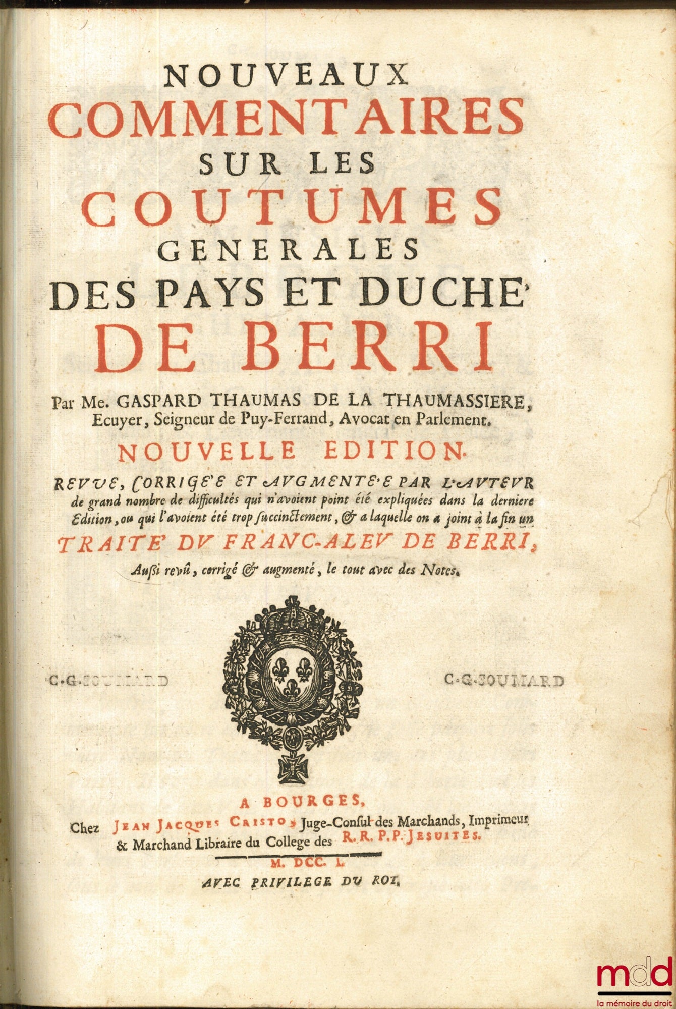 [Coutumes], THAUMASSIÈRE (Gaspard Thaumas de la) – NOUVEAUX COMMENTAIRES SUR LES COUTUMES GÉNÉRALES DES PAYS ET DUCHÉ DE BERRI, Nouvelle édition, revue, corrigée et augmentée par l’auteur de grand nombre de difficultés qui n’avoient point été éxpliquée da