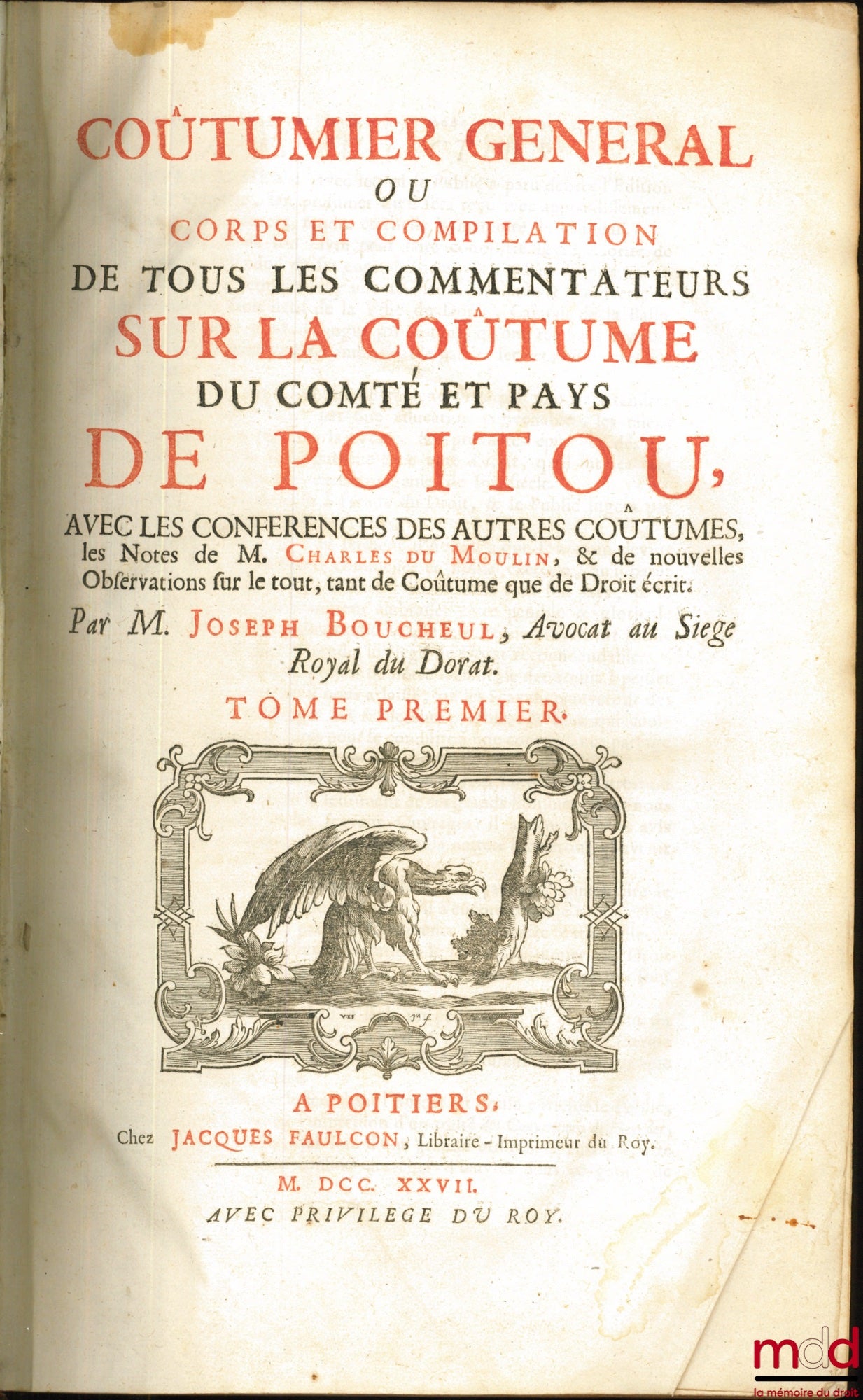 [Coutumes], DUMOULIN (Charles) par BOUCHEUL (Joseph) – COUTUMIER GÉNÉRAL OU CORPS ET COMPILATION DE TOUS LES COMMENTATEURS SUR LA COUTUME DU COMTÉ ET PAYS DE POITOU, AVEC LES CONFÉRENCES DES AUTRES COUTUMES, LES NOTES DE M. CHARLES DUMOULIN, & DE NOUVELLE