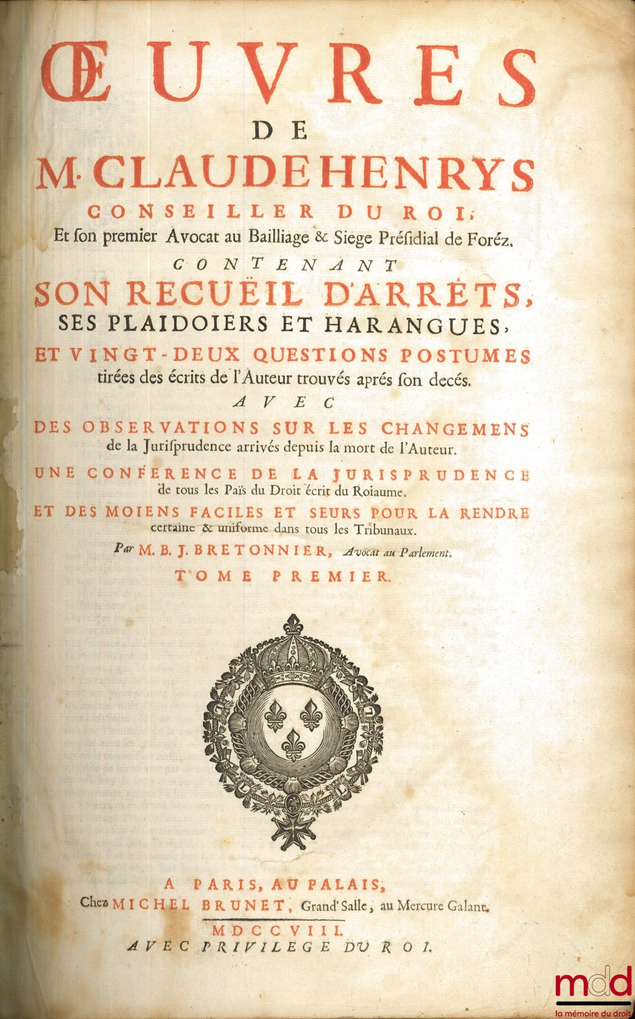 HENRYS (Claude), BRETONNIER (Barthelemy-Joseph) – ŒUVRES DE M. CLAUDE HENRYS, CONSEILLER DU ROI ET SON PREMIER AVOCAT AU BAILLIAGE & SIÈGE PRÉSIDIAL DE FOREZ, contenant : SON RECUEIL D’ARRÊTS, SES PLAIDOIRIES ET HARANGUES, ET VINGT-DEUX QUESTIONS POSTHUME