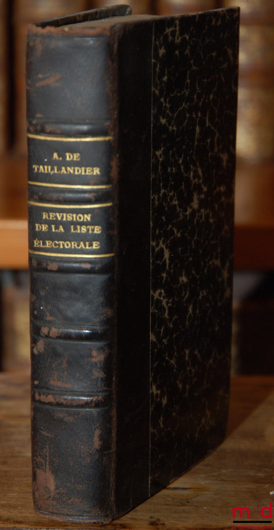 TAILLANDIER (Antonin de) – MANUEL DE LA RÉVISION DE LA LISTE ÉLECTORALE À L’USAGE DES PRÉFETS, SOUS-PRÉFETS, MAIRIES, DES JUGES DE PAIX, DES COMMISSIONS DE RÉVISION DE LA LISTE ÉLECTORALE ET DES ÉLECTEURS, 4e éd.