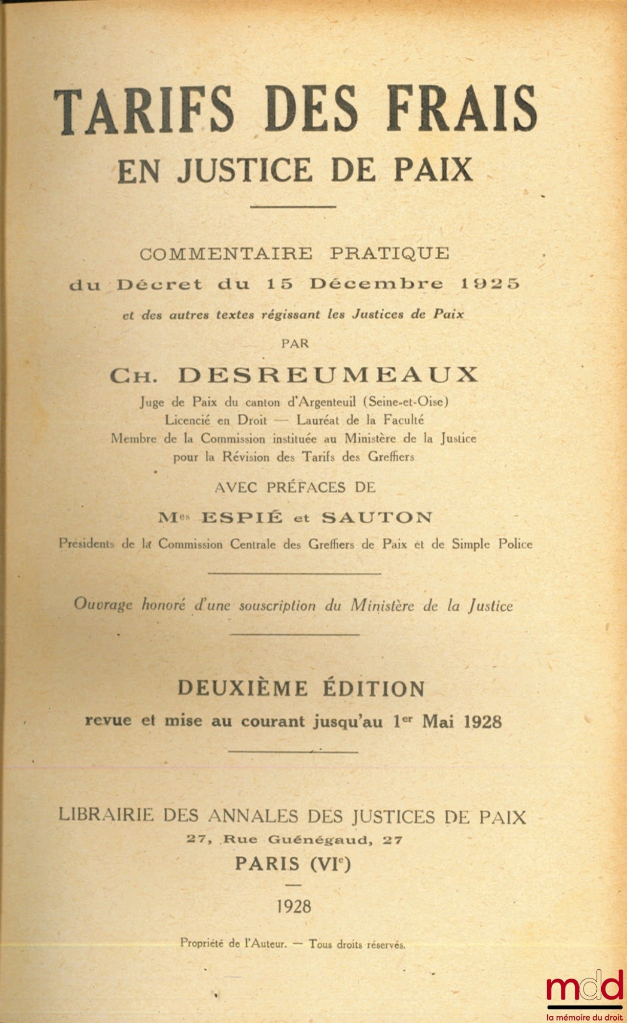 DESREUMEAUX (Charles) – TARIFS DES FRAIS EN JUSTICE, Commentaire pratique du Décret du 15 Décembre 1925 et des autres textes régissant les Justices de Paix, avec Préface de Mes Espié et Sauton, 2ème éd. revue et mise au courant jusqu’au 1er mai 1928
