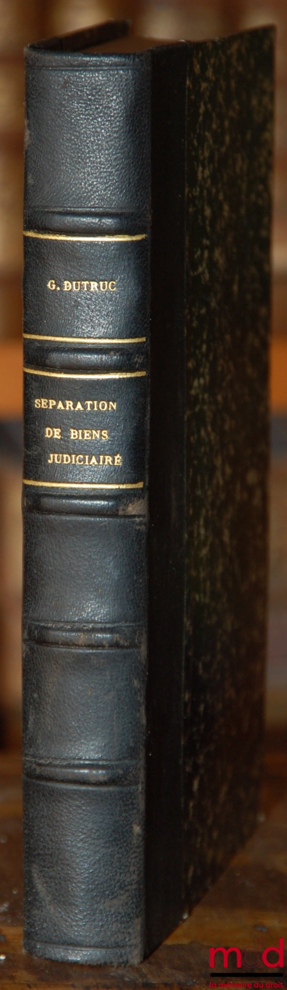 DUTRUC (Gustave) – TRAITÉ DE LA SÉPARATION DE BIENS JUDICIAIRE, Dans lequel sont exposés simultanément, au point de vue de la doctrine et de la jurisprudence, les principes de droit et les règles de la procédure