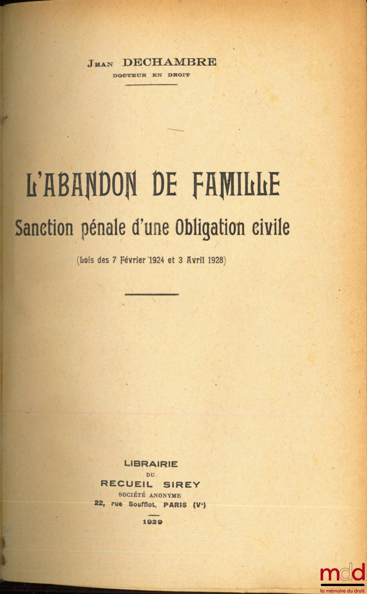 DECHAMBRE (Jean) – L’ABANDON DE FAMILLE, Sanction pénale d’une Obligation civile (Lois des 7 février 1924 et 3 avril 1928)