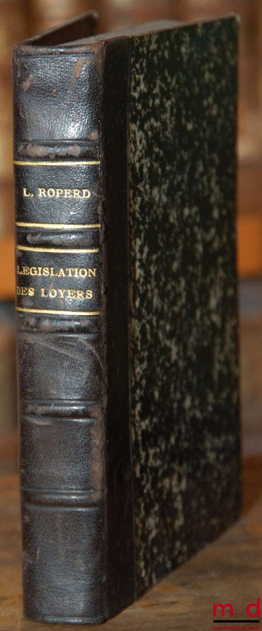 ROPERS (Louis) et DUBRUJEAUD (André) – LA LÉGISLATION DES LOYERS JUSQU’EN 1931 ET 1934, Prorogations - Prix des baux - Transformation illicite des locaux d’habitation - Mesures protectrices de la propriété immobilière, 2ème Appendice au Code des baux à lo