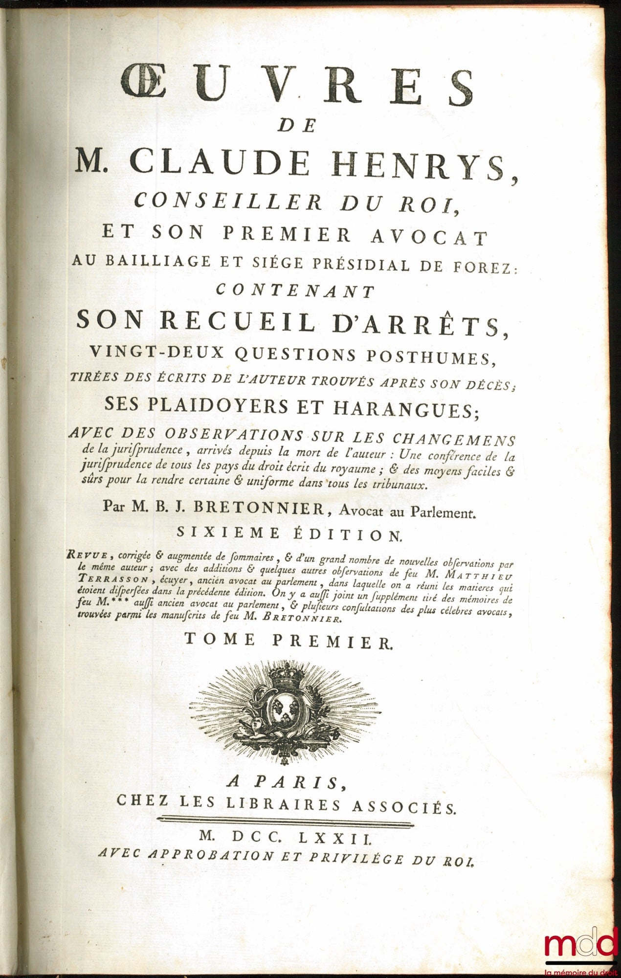 HENRYS (Claude), BRETONNIER – ŒUVRES DE M. CLAUDE HENRYS, CONSEILLER DU ROI ET SON PREMIER AVOCAT AU BAILLIAGE & SIÈGE PRÉSIDIAL DE FOREZ, contenant : SON RECUEIL D’ARRÊTS, VINGT-DEUX QUESTIONS POSTHUMES TIRÉES DES ÉCRITS DE L’AUTEUR TROUVÉS APRÈS SON DÉC