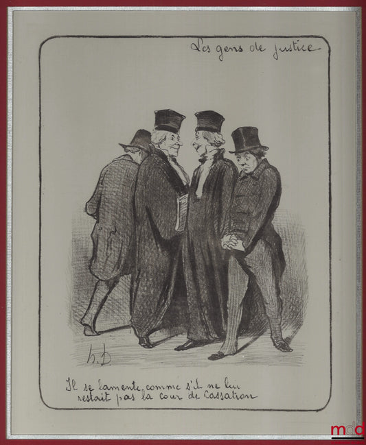 DAUMIER (Honoré) – LES GENS DE JUSTICE, Lithographie en noir signée et publiée initialement dans Le Charivari, coll. Les gens de justice. « Il se lamente comme s’il ne lui restait pas la Cour de Cassation »