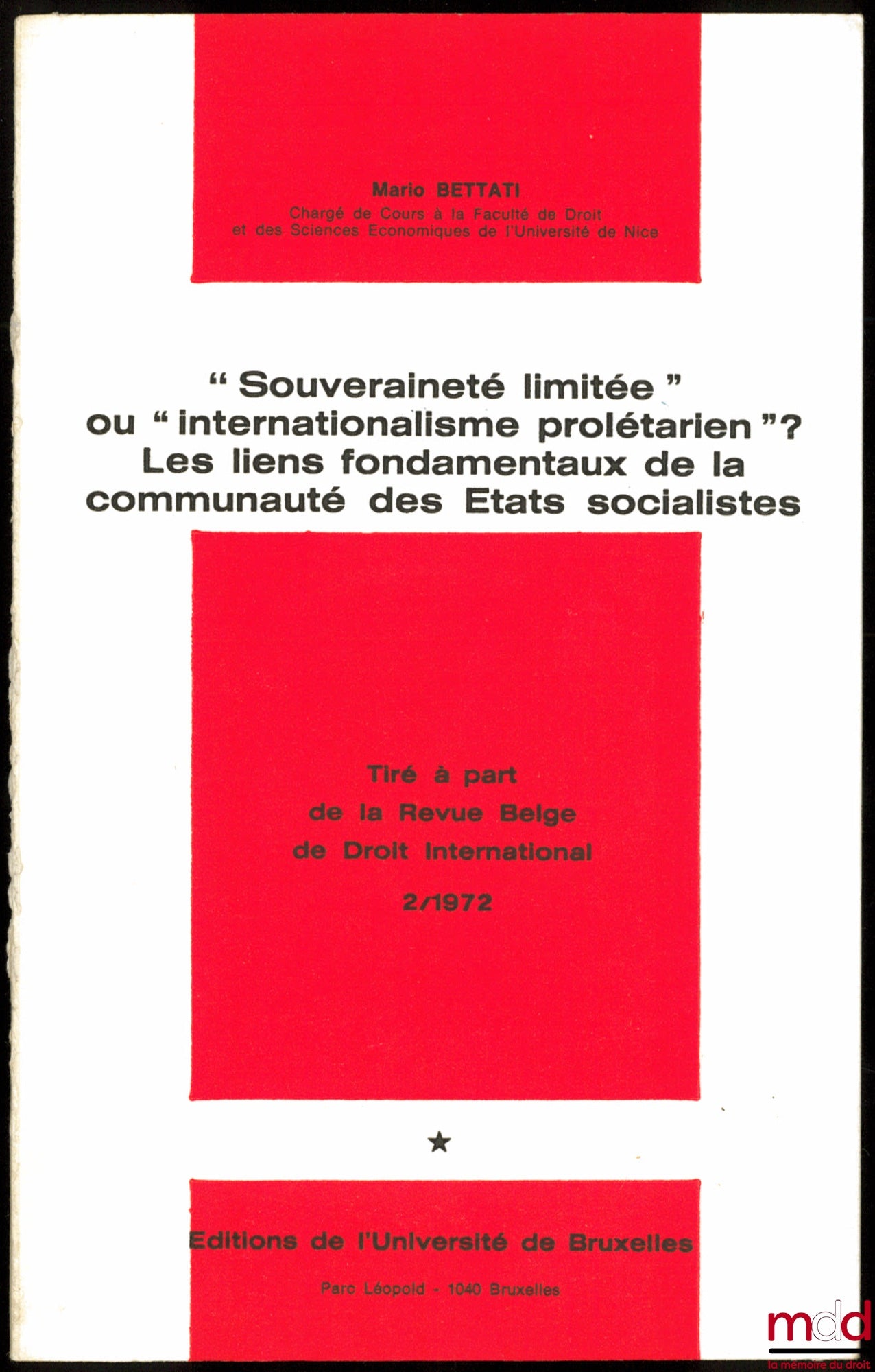 BETTATI (Mario) – “SOUVERAINETÉ LIMITÉE” OU “INTERNATIONALISME PROLÉTARIEN” ? LES LIENS FONDAMENTAUX DE LA COMMUNAUTÉ DES ÉTATS SOCIALISTES, Tiré à part de la Revue Belge de Droit International
