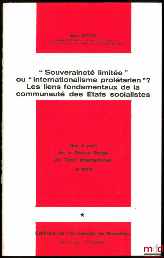 BETTATI (Mario) – “SOUVERAINETÉ LIMITÉE” OU “INTERNATIONALISME PROLÉTARIEN” ? LES LIENS FONDAMENTAUX DE LA COMMUNAUTÉ DES ÉTATS SOCIALISTES, Tiré à part de la Revue Belge de Droit International
