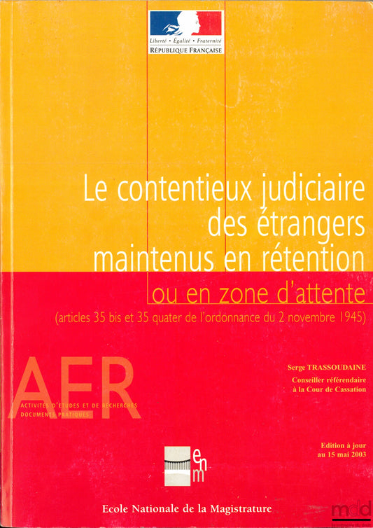 TRASSOUDAINE (Serge) – LEGAL PROCEEDINGS CONCERNING FOREIGNERS DETAINED IN DETENTION OR IN WAITING ZONES (Articles 35 bis and 4 quater of the Ordinance of November 2, 1945), coll. Study and Research Activities, Practical Documents