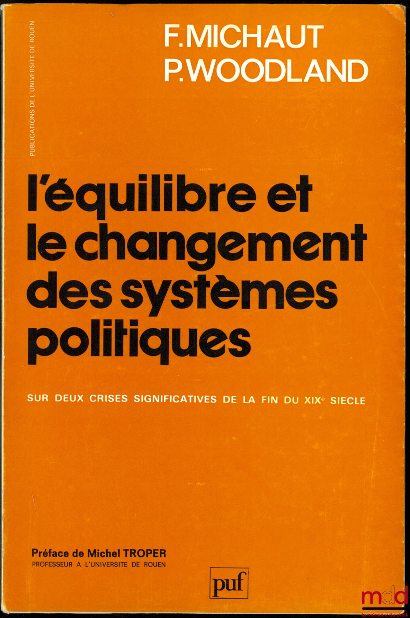 MICHAUT (François) et WOODLAND (Philippe) – L’ÉQUILIBRE ET LE CHANGEMENT DES SYSTÈMES POLITIQUES, Sur deux crises significatives de la fin du XIXe siècle, Préface de Michel Troper, Publications de l’Université de Rouen
